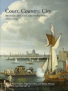 Court, country, city : British art and architecture, 1660-1735