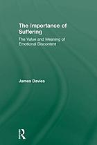 The importance of suffering : the value and meaning of emotional discontent