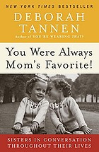 You were always mom's favorite! : sisters in conversation throughout their lives