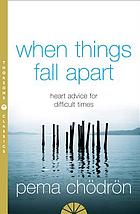 When things fall apart : heartfelt advice for hard times