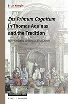 Ens primum cognitum in Thomas Aquinas and the tradition : the philosophy of being as first known