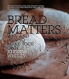 Bread Matters : Why And How To Make Your Own.