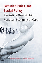 Feminist Ethics and Social Policy : Towards a New Global Political Economy of Care