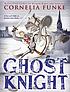 Ghost knight by Cornelia Caroline Funke