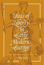 Ideas of liberty in early modern Europe : from Machiavelli to Milton