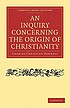 Inquiry concerning the origin of christianity. by Charles Christian Hennell.