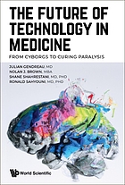 Front cover image for The future of technology in medicine : from cyborgs to curing paralysis