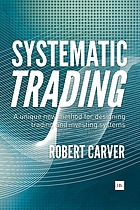 Systematic trading : a unique new method for designing trading and investing systems