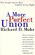 A more perfect union : why straight America must... by  Richard D Mohr 