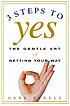 3 steps to yes : the gentle art of getting your... by  Gene Bedell 