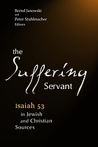 The suffering servant Isaiah 53 in Jewish and Christian sources