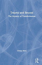 TRAUMA AND BEYOND : the mystery of transformation.