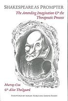 Shakespeare as prompter : the amending imagination and the therapeutic process