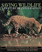 Saving wildlife : a century of conservation