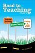 Road to teaching : a guide to teacher training, student teaching and finding a job