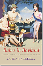 Babes in Boyland : a Personal History of Co-Education in the Ivy League.
