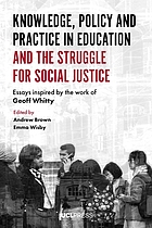 Knowledge, policy and practice in education and the struggle for social justice : essays inspired by the work of Geoff Whitty