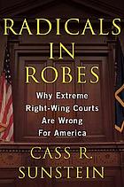 Radicals in robes : why extreme right-wing courts are wrong for America