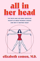 Cover image for the book All in her head : the truth and lies early medicine taught us about women's bodies and why it matters today