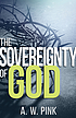 The sovereignty of God by Arthur Walkington Pink