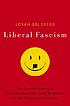 Liberal fascism : the secret history of the American... Auteur: Jonah Goldberg