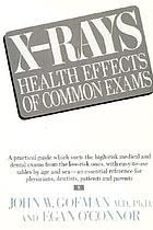 X-rays, health effects of common exams