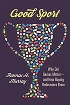 book cover for Good sport : why our games matter -- and how doping undermines them