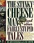 The Stinky Cheese Man and other fairly stupid... by  Jon Scieszka 