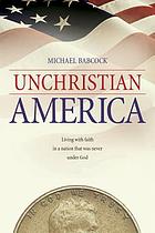 Unchristian America : living with faith in a nation that was never under God