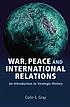War, peace and international relations : an introduction... by  Colin S Gray 