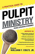 A practical guide to pulpit ministry : public speaking dynamics