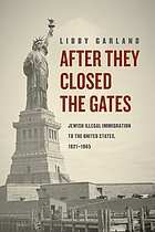 After they closed the gates : Jewish illegal immigration to the United States, 1921-1965