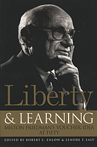 Liberty & learning : Milton Friedman's voucher idea at fifty