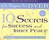 10 secrets for success and inner peace. by Wayne W Dyer