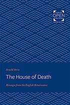The House of Death : Messages from the English Renaissance.