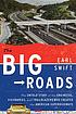 The big roads : the untold story of the engineers,... by  Earl Swift 