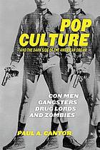 Pop culture and the dark side of the American dream : con men, gangsters, drug lords, and zombies