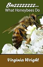 Buzzzzzzzz-- : what honeybees do