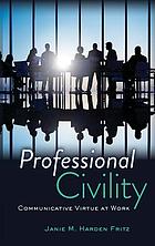 Professional civility : communicative virtue at work