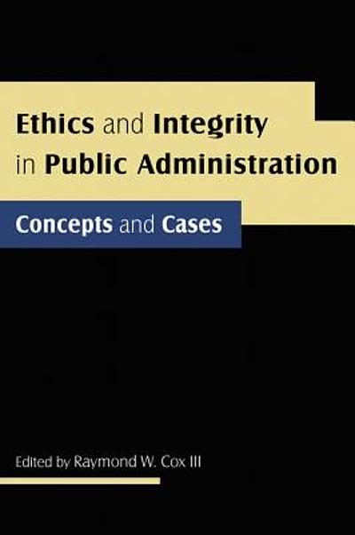 Ethics and integrity in public administration : concepts and cases ...