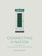 Connecting a nation : the story of telecommunications in Ireland