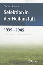 Selektion in der Heilanstalt 1939-1945 : Neuausgabe mit ergänzenden Texten