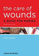 Front cover image for The care of wounds : a guide for nurses