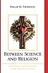 Between science and religion : the engagement... by  Phillip M Thompson 