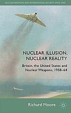 Nuclear illusion, nuclear reality : Britain, the United States and nuclear weapons, 1958-64