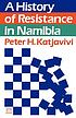 A history of resistance in Namibia by  Peter H Katjavivi 