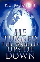 He turned the world upside down : a fresh look at the Gospel