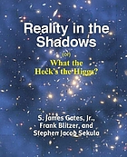 Cover art for Reality in the shadows, (or), what the heck's the Higgs?
