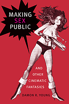 Making sex public, and other cinematic fantasies