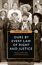 Ours by every law of right and justice : women and the vote in the Prairie Provinces